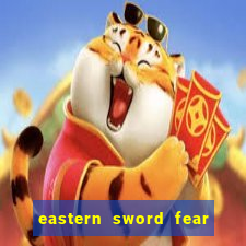 eastern sword fear and hunger